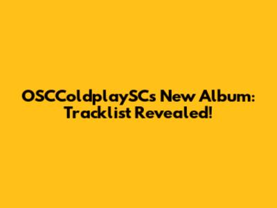 OSCColdplaySC's New Album: Tracklist Revealed!
