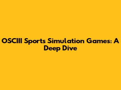 OSCIII Sports Simulation Games: A Deep Dive