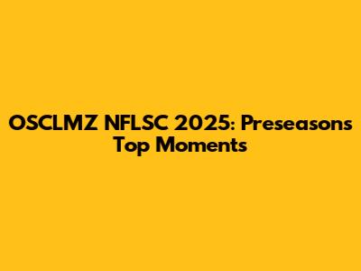 OSCLMZ NFLSC 2025: Preseason's Top Moments