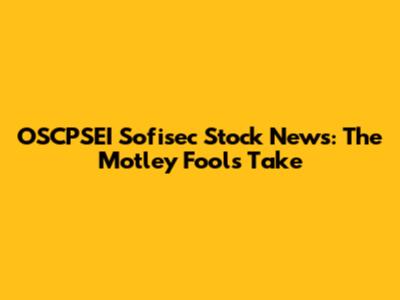 OSCPSEI Sofisec Stock News: The Motley Fool's Take