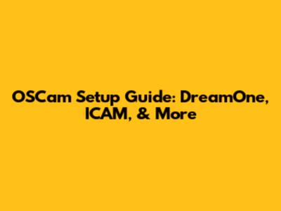 OSCam Setup Guide: DreamOne, ICAM, & More