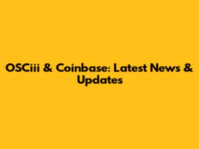 OSCiii & Coinbase: Latest News & Updates