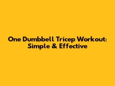 One Dumbbell Tricep Workout: Simple & Effective