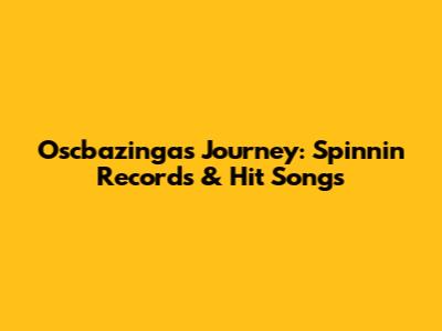 Oscbazinga's Journey: Spinnin' Records & Hit Songs