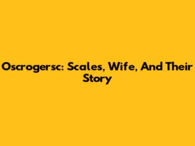 Oscrogersc: Scales, Wife, And Their Story
