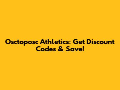 Osctoposc Athletics: Get Discount Codes & Save!