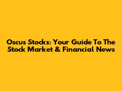 Oscus Stocks: Your Guide To The Stock Market & Financial News