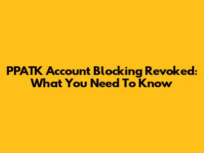 PPATK Account Blocking Revoked: What You Need To Know