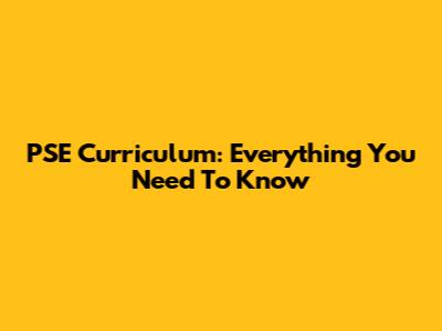 PSE Curriculum: Everything You Need To Know