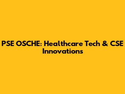 PSE OSCHE: Healthcare Tech & CSE Innovations