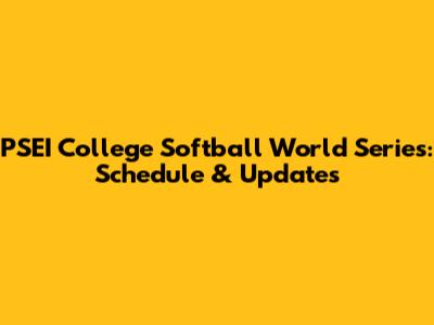 PSEI College Softball World Series: Schedule & Updates