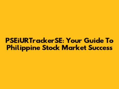 PSEiURTrackerSE: Your Guide To Philippine Stock Market Success