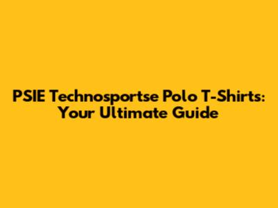 PSIE Technosportse Polo T-Shirts: Your Ultimate Guide