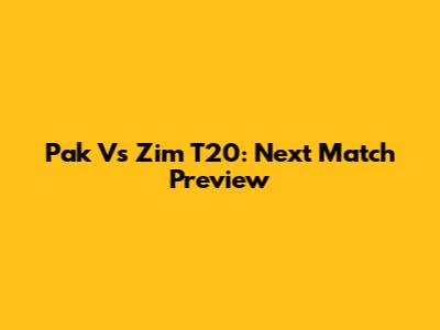 Pak Vs Zim T20: Next Match Preview