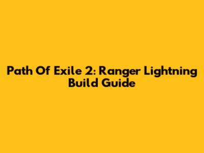 Path Of Exile 2: Ranger Lightning Build Guide