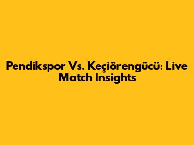 Pendikspor Vs. Keçiörengücü: Live Match Insights