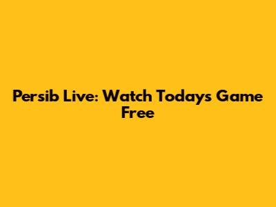 Persib Live: Watch Today's Game Free