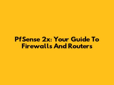 PfSense 2x: Your Guide To Firewalls And Routers