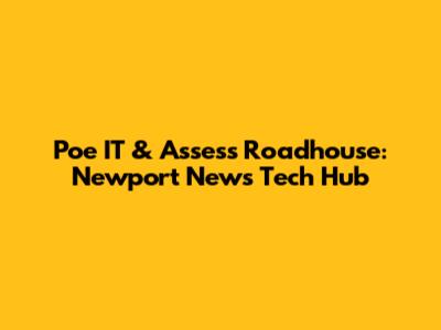 Poe IT & Assess Roadhouse: Newport News' Tech Hub