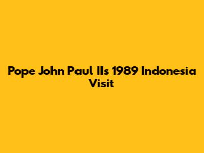 Pope John Paul II's 1989 Indonesia Visit