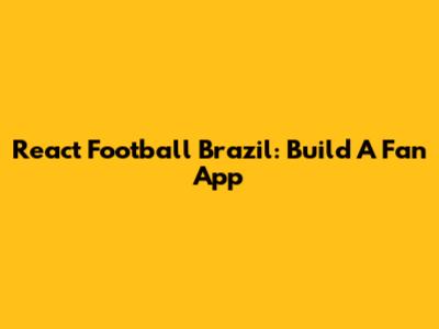 React Football Brazil: Build A Fan App