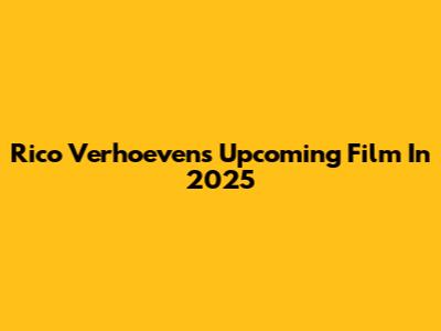 Rico Verhoeven's Upcoming Film In 2025