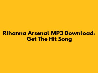 Rihanna Arsenal MP3 Download: Get The Hit Song