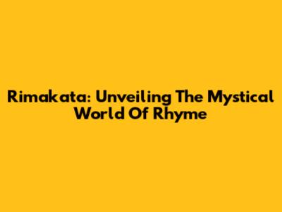 Rimakata: Unveiling The Mystical World Of Rhyme