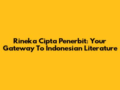 Rineka Cipta Penerbit: Your Gateway To Indonesian Literature