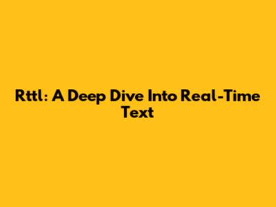 Rttl: A Deep Dive Into Real-Time Text