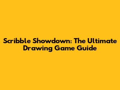 Scribble Showdown: The Ultimate Drawing Game Guide