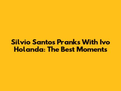 Silvio Santos' Pranks With Ivo Holanda: The Best Moments
