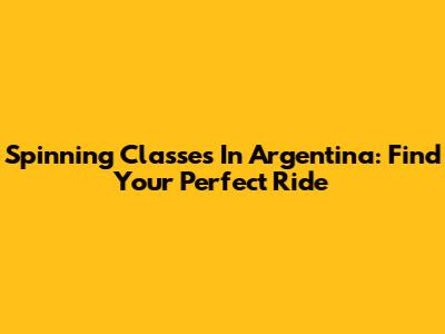 Spinning Classes In Argentina: Find Your Perfect Ride