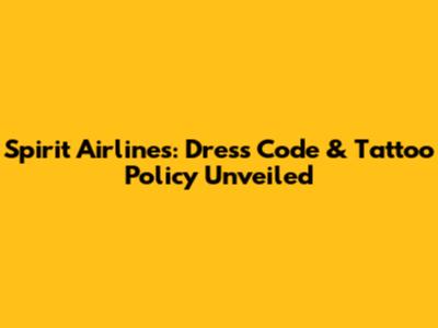 Spirit Airlines: Dress Code & Tattoo Policy Unveiled