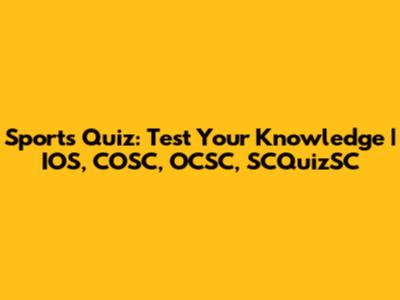Sports Quiz: Test Your Knowledge | IOS, COSC, OCSC, SCQuizSC