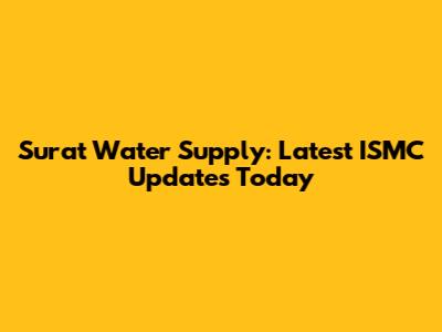 Surat Water Supply: Latest ISMC Updates Today
