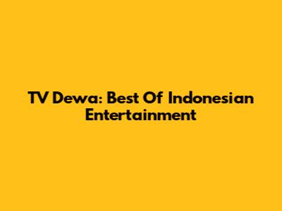TV Dewa: Best Of Indonesian Entertainment