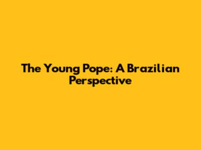 The Young Pope: A Brazilian Perspective