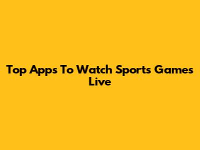 Top Apps To Watch Sports Games Live