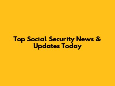 Top Social Security News & Updates Today