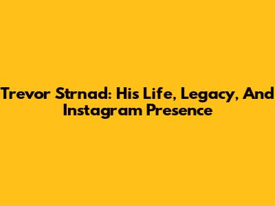 Trevor Strnad: His Life, Legacy, And Instagram Presence