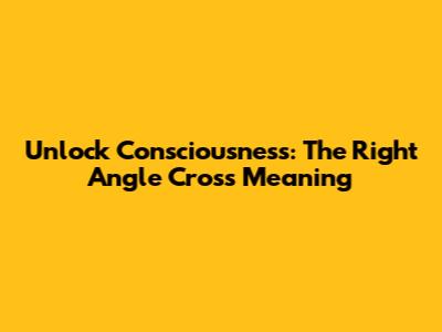 Unlock Consciousness: The Right Angle Cross Meaning