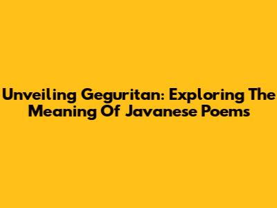 Unveiling Geguritan: Exploring The Meaning Of Javanese Poems