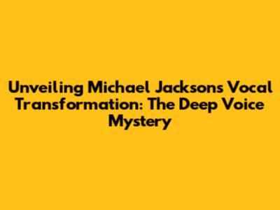 Unveiling Michael Jackson's Vocal Transformation: The Deep Voice Mystery