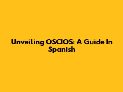 Unveiling OSCIOS: A Guide In Spanish