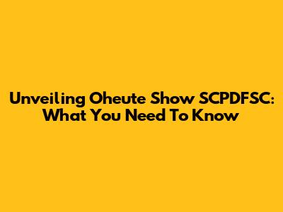 Unveiling Oheute Show SCPDFSC: What You Need To Know