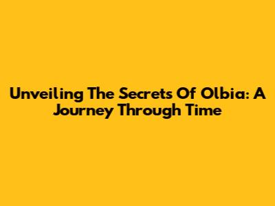 Unveiling The Secrets Of Olbia: A Journey Through Time