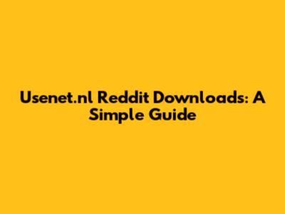 Usenet.nl Reddit Downloads: A Simple Guide