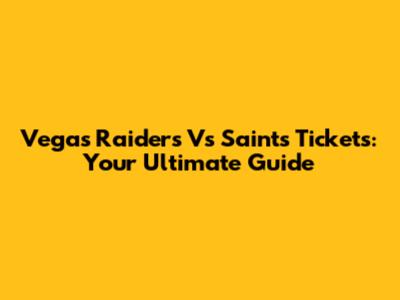 Vegas Raiders Vs Saints Tickets: Your Ultimate Guide