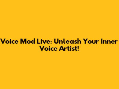 Voice Mod Live: Unleash Your Inner Voice Artist!